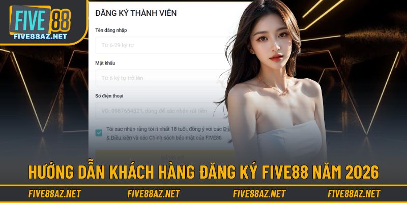 Hướng dẫn khách hàng đăng ký FIVE88 năm 2026