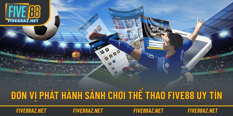 Đơn vị phát hành uy tín tạo nên trải nghiệm chất lượng cao