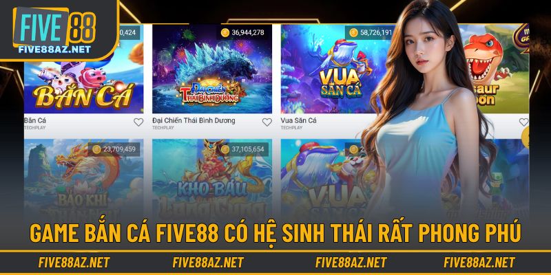 Game bắn cá FIVE88 có hệ sinh thái rất phong phú