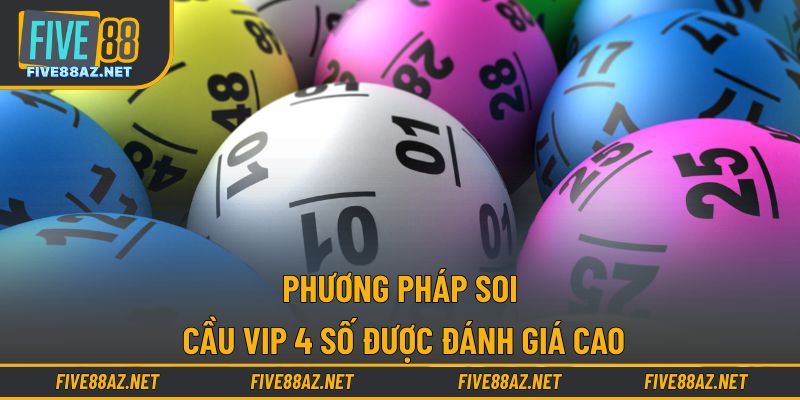 Phương pháp soi cầu VIP 4 số được đánh giá cao