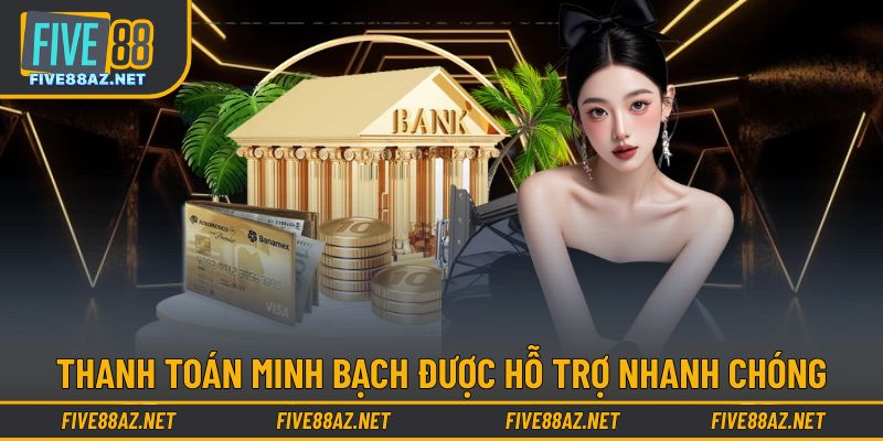 Thanh toán minh bạch được hỗ trợ nhanh chóng
