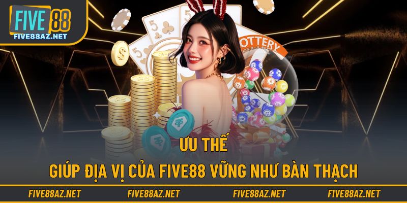 Ưu thế giúp FIVE88 làm nên danh tiếng bền vững